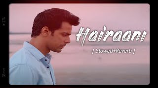 Hairaani [Slowed+Reverb] - Arijit Singh | Music Nation X