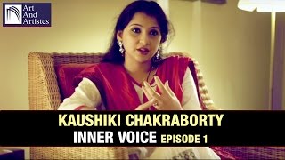Kaushiki Chakraborty | Inner Voice Episode 1 | Art And Artistes