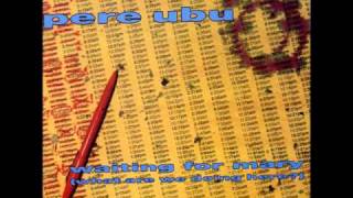 Pere Ubu - Waiting For Mary (extended)