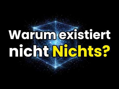 Warum existiert nicht Nichts?