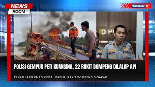 Razia Besar Besaran Peti, 22 Rakit Dompeng Dimusnahkan