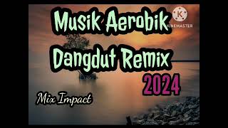 Download lagu Musik Aerobik Dangdut Remix 2024 || Mix Impact mp3