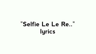 Download lagu Selfie le le re song lyrics polo lyrics... mp3