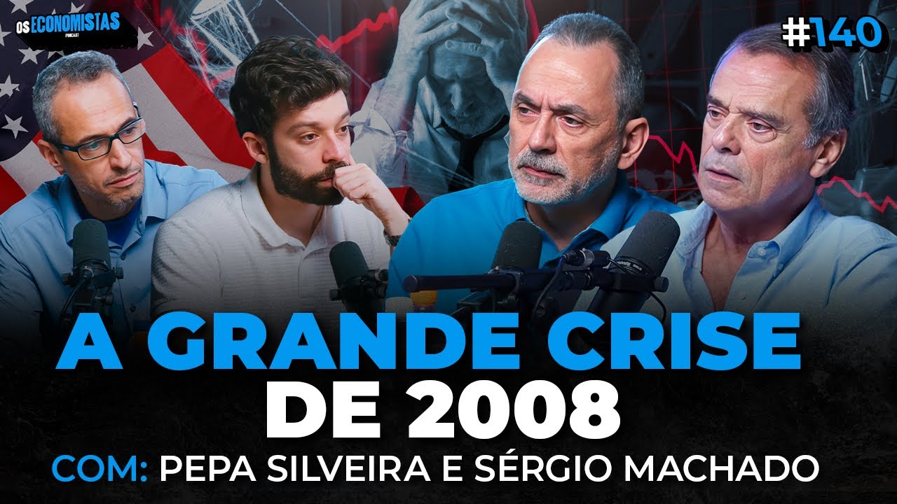 CRISE DE 2008: HISTÓRIA E IMPACTOS ATUAIS (Sérgio Machado e Pepa Silveira) | Os Economistas 140