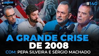 CRISE DE 2008: HISTÓRIA E IMPACTOS ATUAIS (Sérgio Machado e Pepa Silveira) | Os Economistas 140