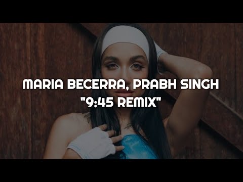 Maria Becerra, Prabh Singh - 9:45 REMIX || LETRA (Sub. Español)