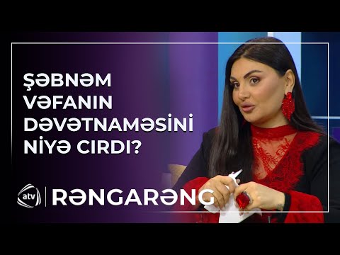 Şəbnəm Tovuzlu Vəfa Şərifovanın DƏVƏTNAMƏSİNİ NİYƏ CIRDI?