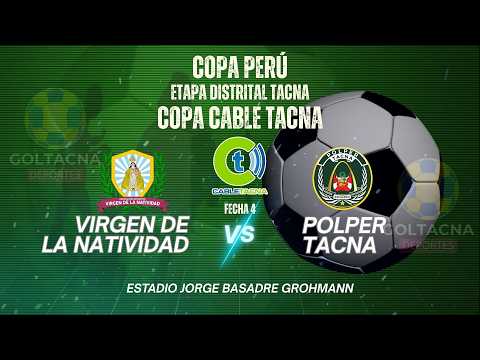 🔴EN VIVO - VIRGEN DE LA NATIVIDAD VS. POLPER TACNA COPA PERÚ ETAPA DISTRITAL FECHA 4 TACNA