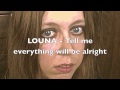 LOUNA - Tell me everything will be alright 