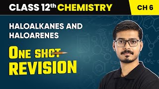 Haloalkanes And Haloarenes - One Shot Revision | Class 12 Chemistry Chapter 6 | CBSE 2024-25