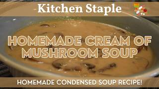 Homemade Cream of Mushroom Soup | Kitchen Staple | Cream of Mushroom Homemade Condensed Soup Recipe!