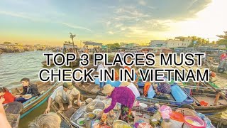 TOP 3 PLACES YOU SHOULD CHECK IN IN VIETNAM