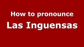 How to pronounce Las Inguensas