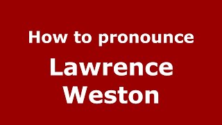 How to pronounce Lawrence Weston