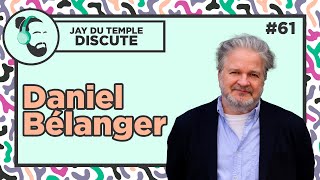 Jay Du Temple discute #61 - Daniel Bélanger