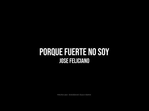 Porque fuerte No Soy - Jose Feliciano [LETRA]