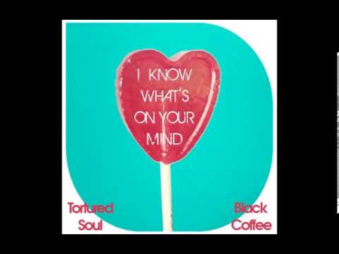 Tortured Soul, Black Coffee - I Know What's On Your Mind (John Christian Urich Tropical)