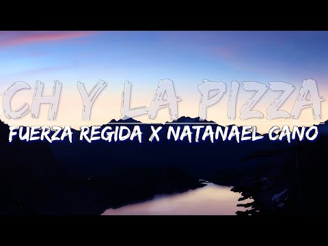 Fuerza Regida & Natanael Cano - Ch Y La Pizza (Lyrics) - Full Audio, 4k Video