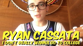 I Don&#39;t Really Wanna Go To College (Ukulele) - Ryan Cassata