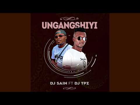 Dj Sain feat Dj Tpz - Ungangshiyi (Official Audio)