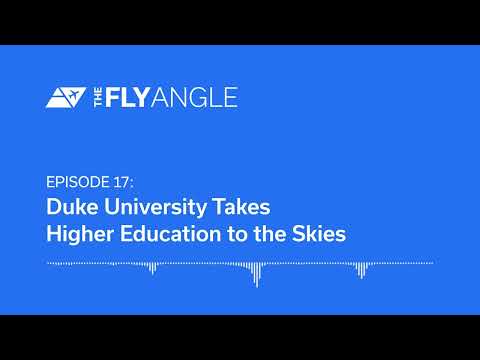 The Fly Angle, Episode 17: Duke University Takes Higher Education to the Skies