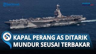 Kapal Induk AS USS Gerald R  Ford Terbakar, Ditarik Mundur dari Medan Perang