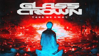 Glass Crown - Take Me Away (Official Music Video)