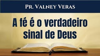Lucas 11.29-32 - A fé é o verdadeiro sinal de Deus - Pr. Valney Veras