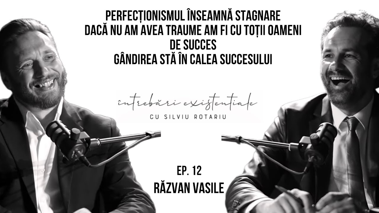 Daca nu am avea traume din copilarie am fi cu totii oameni de succes | Razvan Vasile | partea 1