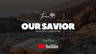 EP. 245 | OUR SAVIOR | EVERY MORNING PODCAST