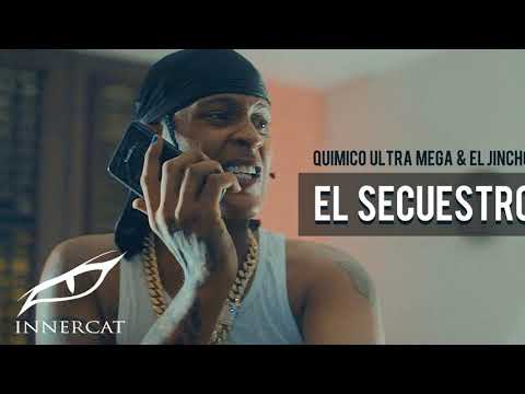 Quimico Ultra Mega Ft El Jincho - El Secuestro
