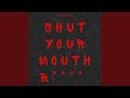 Shut Your Mouth Bitch
