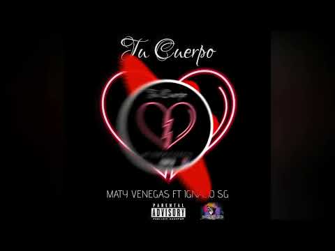TU CUERPO - MATY VENEGAS FT IGNACIO SG (PROD.BY.HIGRIEGA)