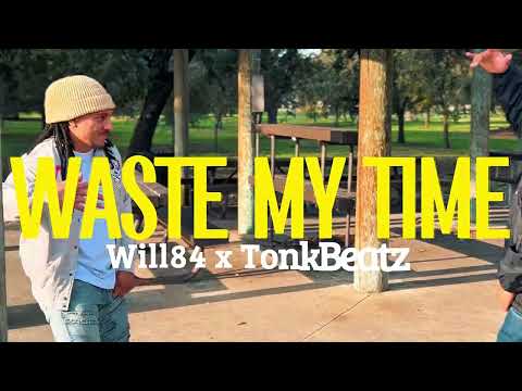 Will84 x TonkBeatz - Waste My Time
