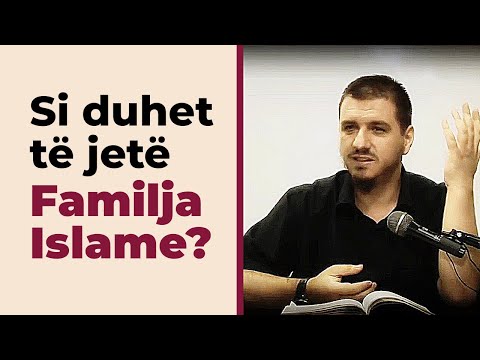 Familja Islame! Si duhet të jetë? -  Hoxhë Enis Rama