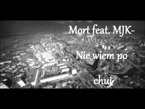 Mort feat MJK - Nie wiem po chuj