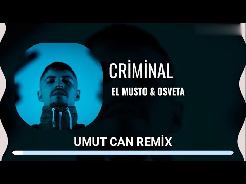 EL MUSTO & OSVETA - CRIMINAL ( Umut Can Remix )