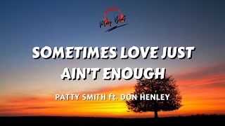 SOMETIMES LOVE JUST AIN&#39;T ENOUGH - PATTY SMITH ft. DON HENLEY (Lyrics Video)