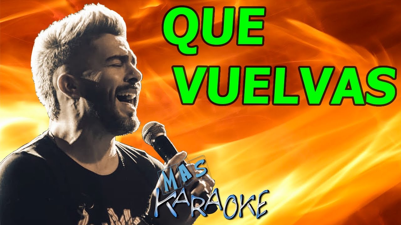 QUE VUELVAS