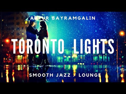 Smooth Jazz, Lounge tune Toronto Lights by Artur Bayramgalin
