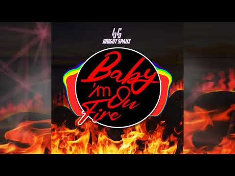 Baby I'm On Fire - Bright Spakz