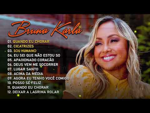 Bruna Karla Cicatrizes, Quando Eu Chorar, Sou Humano - Melhores Músicas Gospel - Melhores Hinos