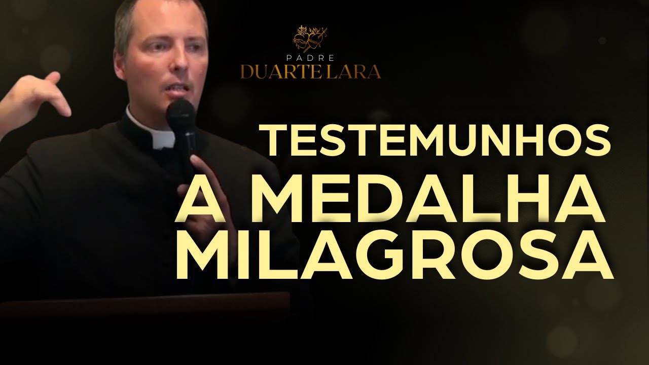 TESTEMUNHOS SOBRE A MEDALHA MILAGROSA - PADRE DUARTE LARA