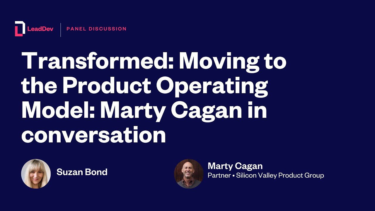 Transformed: Moving to the product operating model: Marty Cagan in conversation