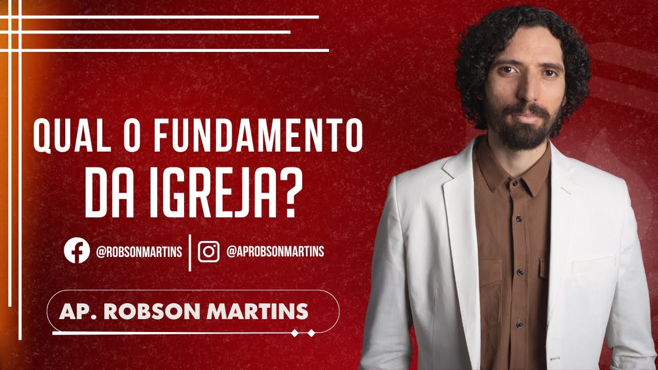 Qual o fundamento da igreja? - Robson Martins