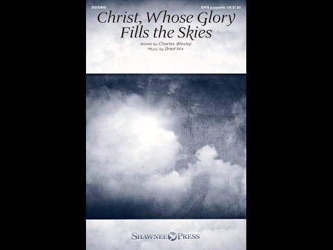 CHRIST, WHOSE GLORY FILLS THE SKIES (SATB Choir) - Charles Wesley/Brad Nix