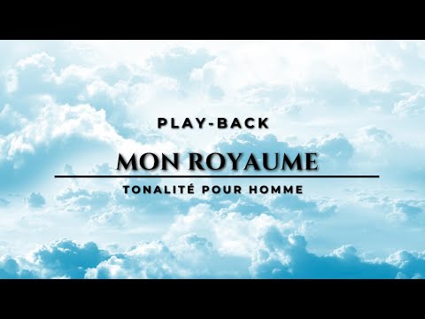 Play-Back (avec paroles) - Mon Royaume - Tonalité Homme
