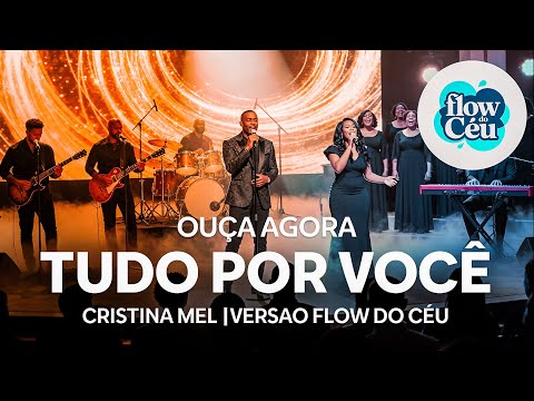 TUDO POR VOCÊ  [ CRISTINA MEL ]  VERSÃO FLOW DO CÉU