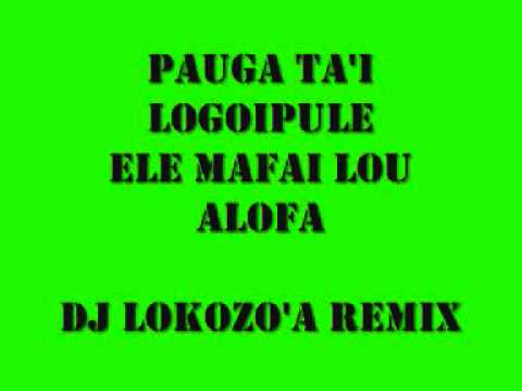 PAUGA TA'I LOGOIPULE (ELE MAFAI LOU ALOFA)dj lokozo'a remix.wmv