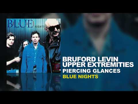 Bruford Levin Upper Extremities - Piercing Glances (B.L.U.E. Nights, 1998)
